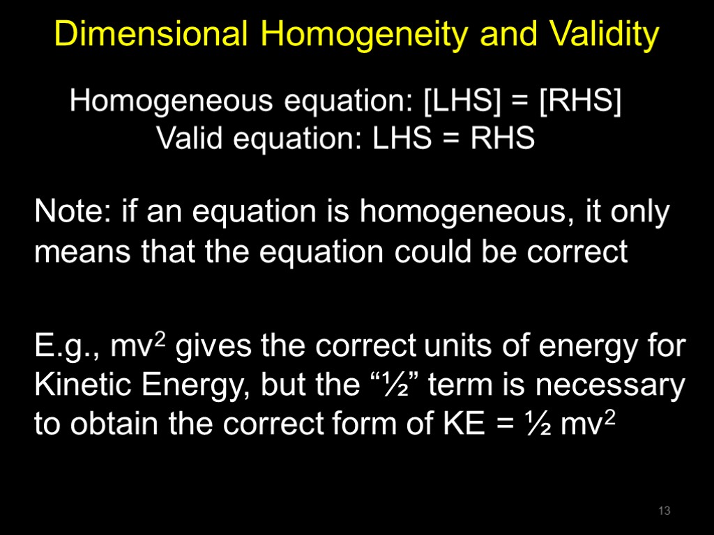 Dimensional Homogeneity and Validity Note: if an equation is homogeneous, it only means that